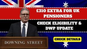 £310 Extra for UK Pensioners 2025 Eligibility, Payment Dates & Full DWP Update