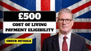 £500 UK Cost of Living Payment 2025: Eligibility, Application & Dates