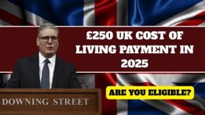 £250 UK Cost of Living Payment in 2025 – Are You Eligible?